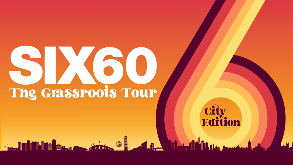 SIX60 The Grassroots Tour City Edition | HASTINGS *Lic. All Ages