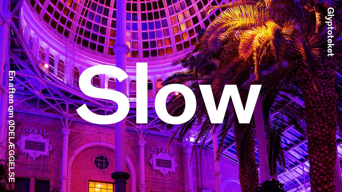 Slow \u2013 en aften om \u00f8del\u00e6ggelse