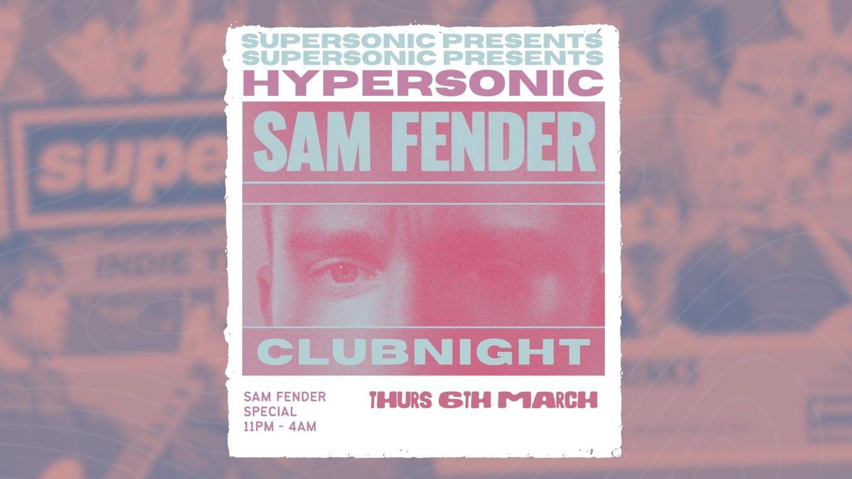 SUPERSONIC - HYPERSONIC: A SAM FENDER SPECIAL 