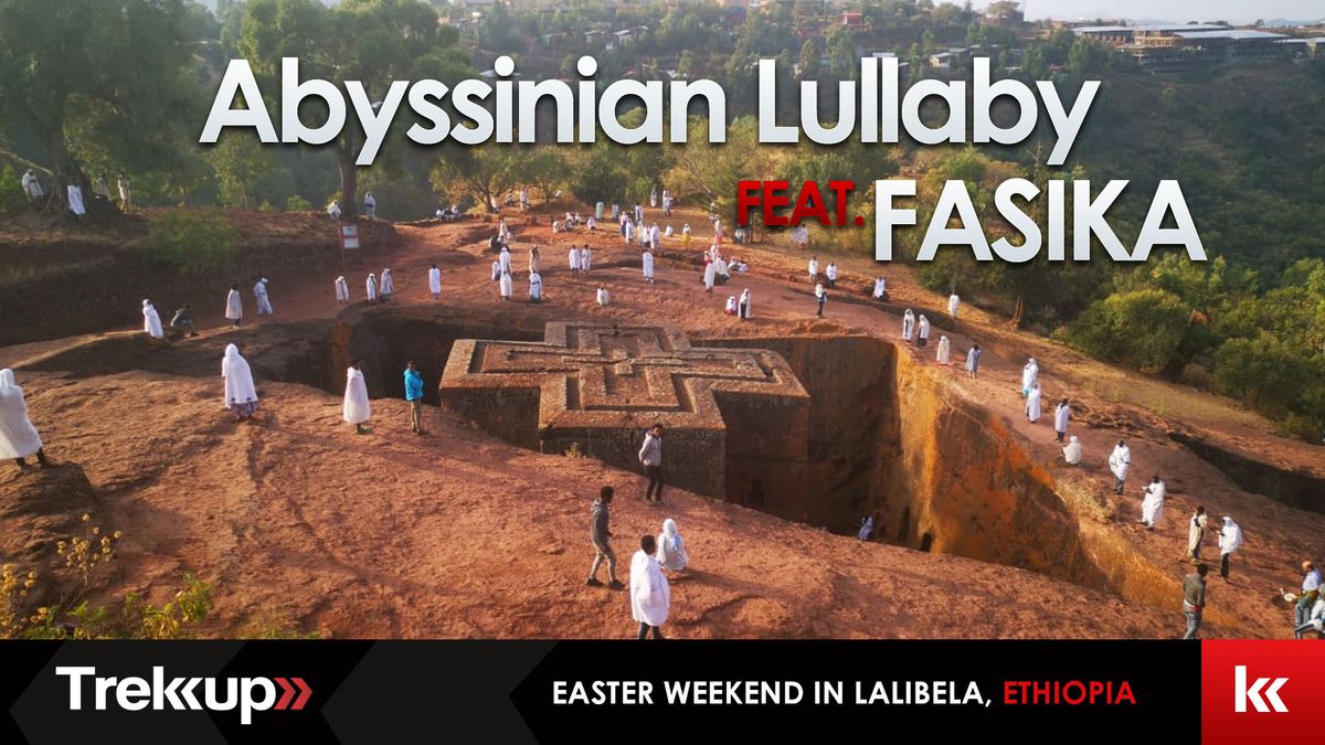 Abyssinian Lullaby feat. FASIKA | Easter in Lalibela, Ethiopia