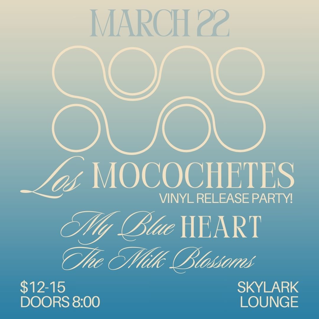 Los Mocochetes Vinyl Release w\/ My Blue Heart, The Milk Blossoms