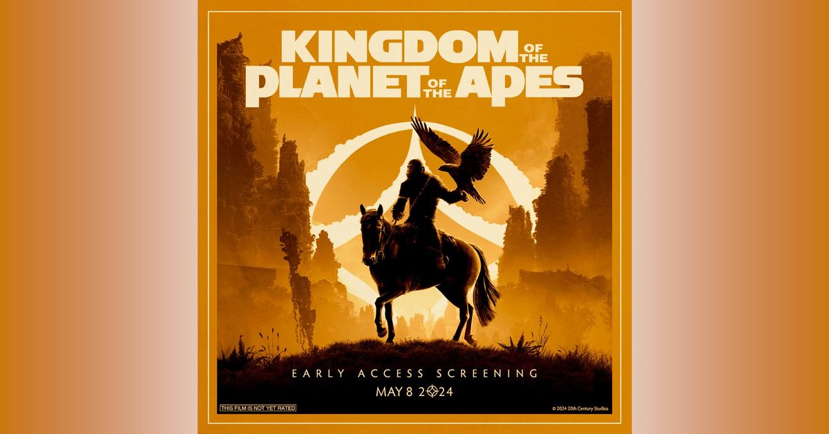EARLY ACCESS SCREENING - Kingdom of the Planet of the Apes
