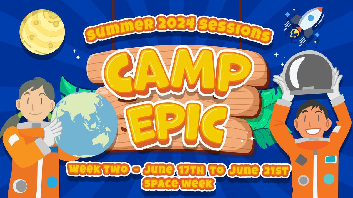 Camp Epic "Space Week" Summer '24
