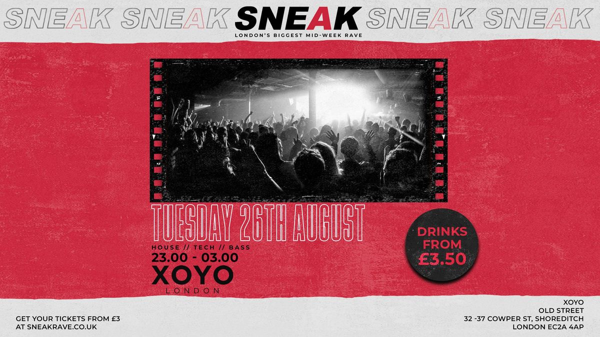 SNEAK RAVE @ XOYO - TUESDAY 26TH AUGUST
