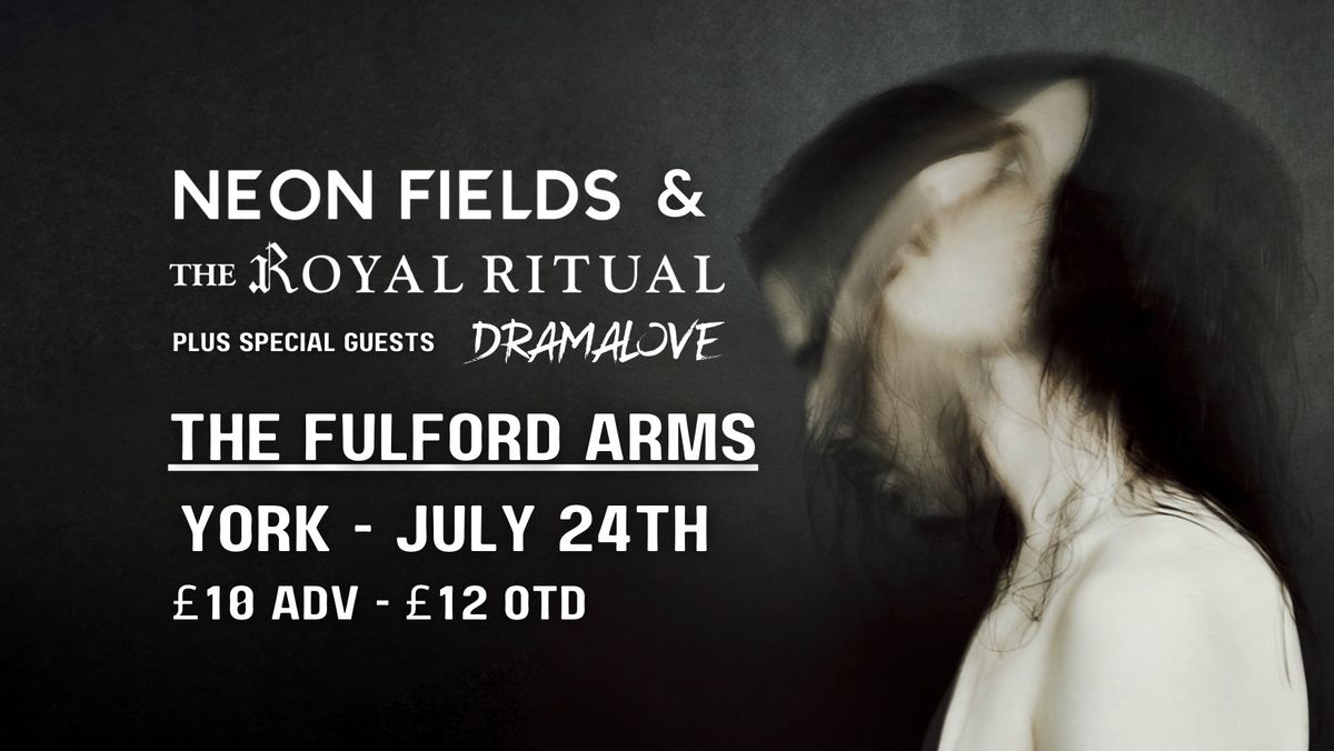 Neon Fields and The Royal Ritual + Guest \u2013 Live in York 24th July