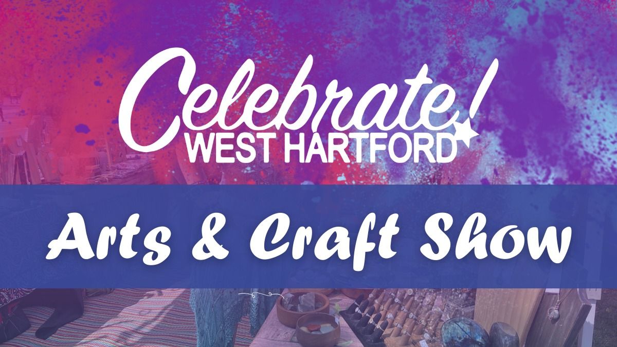 Celebrate! West Hartford Arts & Crafts Show
