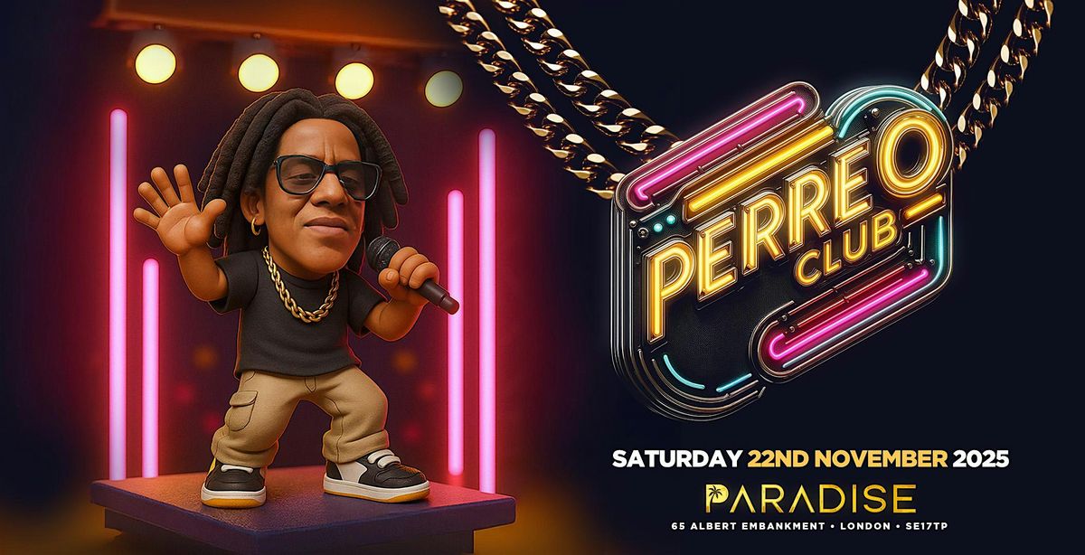 PERREO CLUB @ PARADISE CLUB "LONDON'S MEGA REGGAETON PARTY - SAT 22ND NOV