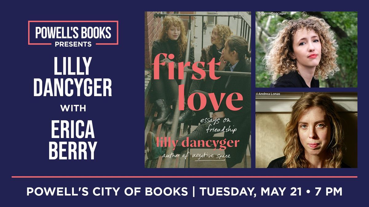 Powell's Presents: Lilly Dancyger in Conversation With Erica Berry