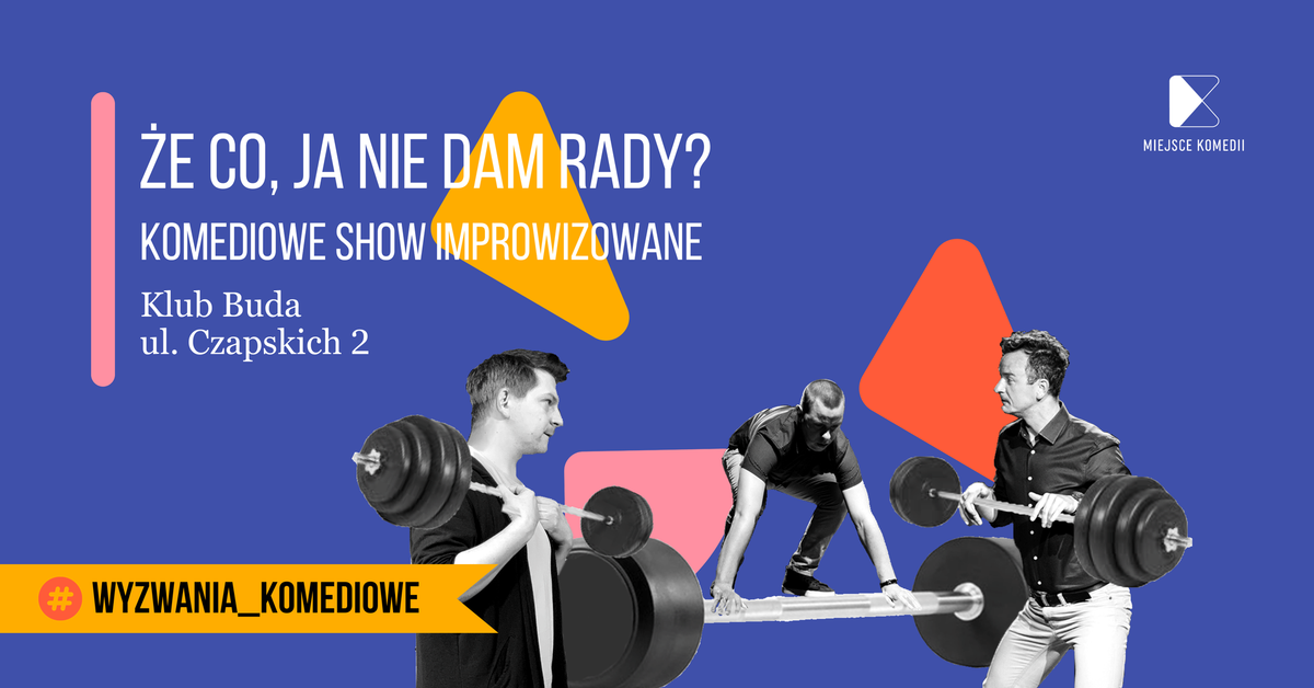 Krak\u00f3w: \u017be co, ja nie dam rady? Komediowe Show Improwizowane