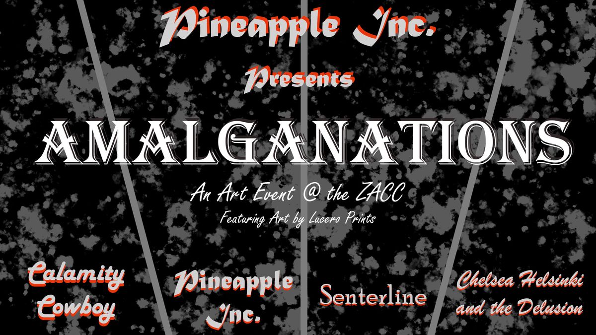 'AmalgaNations' w\/ Pineapple Inc, Senterline, Calamity Cowboy, + Chelsea Helsinki & the Delusion