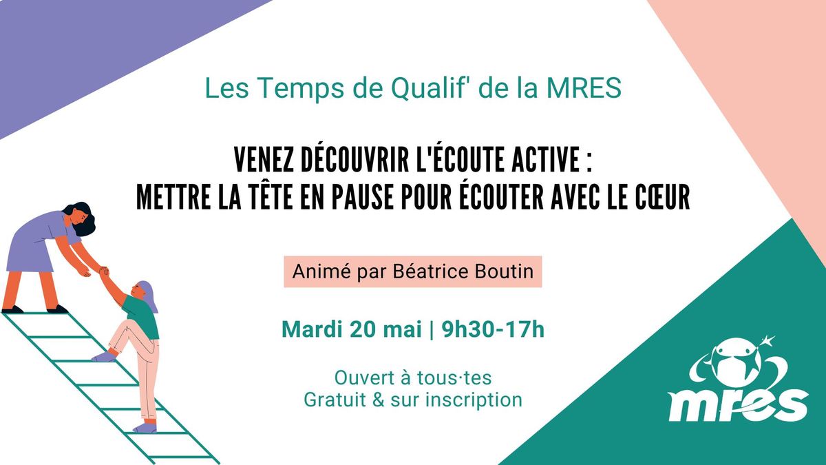 Temps de Qualif | Venez d\u00e9couvrir l'\u00e9coute active, mettre la t\u00eate en pause pour \u00e9couter avec le c\u0153ur