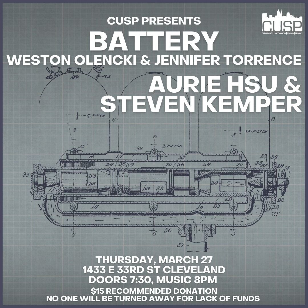 CUSP Presents: BATTERY (Weston Olencki & Jennifer Torrence) \/\/ Aurie Hsu & Steven Kemper