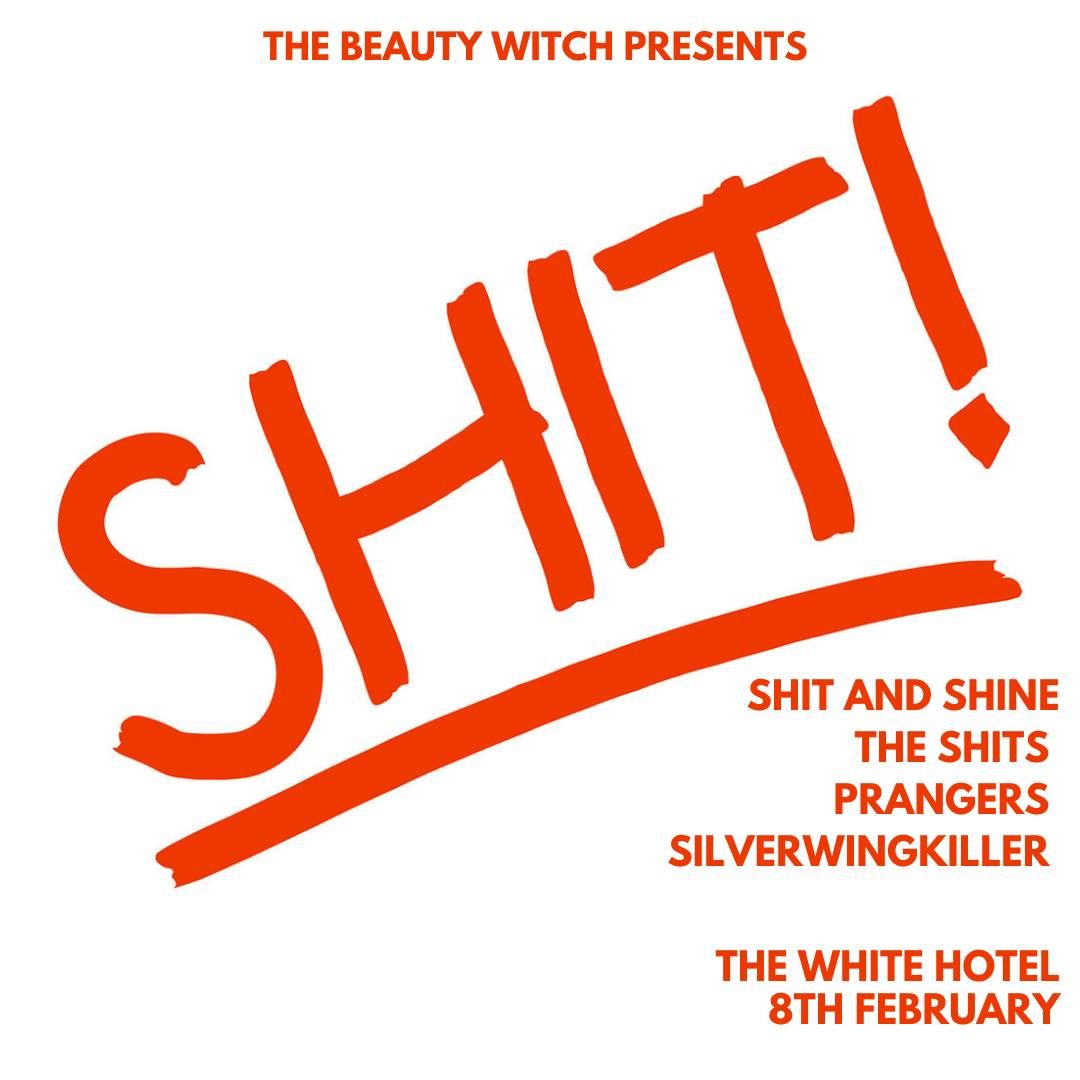 $hit & $hine \/ The Shits \/ Prangers \/ Silverwingkiller - The White Hotel 8th February 