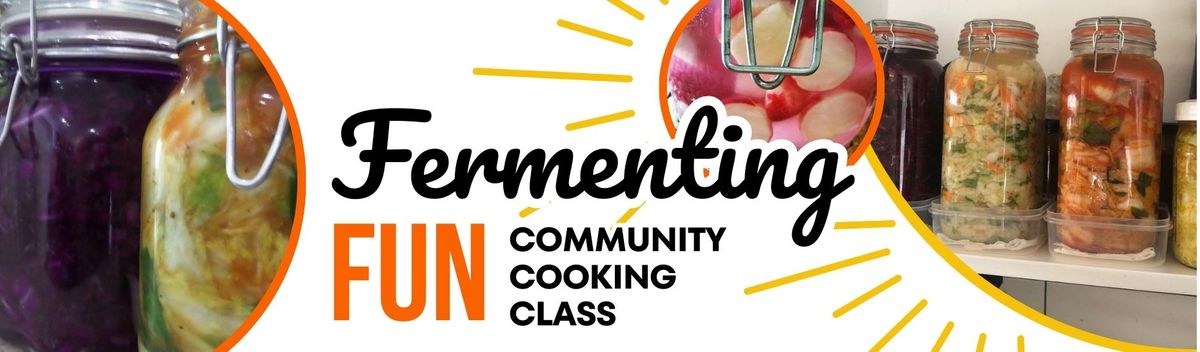 FERMENTING FUN COMMUNITY COOKING CLASS (HANDS-ON)