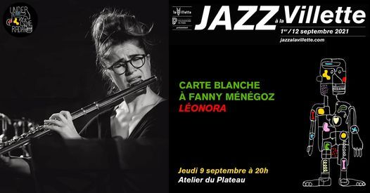 Carte Blanche \u00e0 Fanny M\u00e9n\u00e9goz "L\u00e9onora" | Festival Jazz \u00e0 la Villette