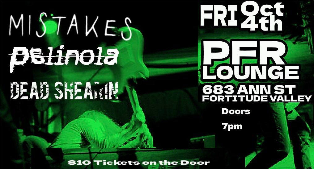 Mistakes, Palinola, and Dead Shearin at PFR Lounge! 