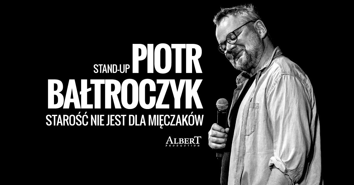 Krak\u00f3w: Piotr Ba\u0142troczyk Stand-up: Staro\u015b\u0107 nie jest dla mi\u0119czak\u00f3w