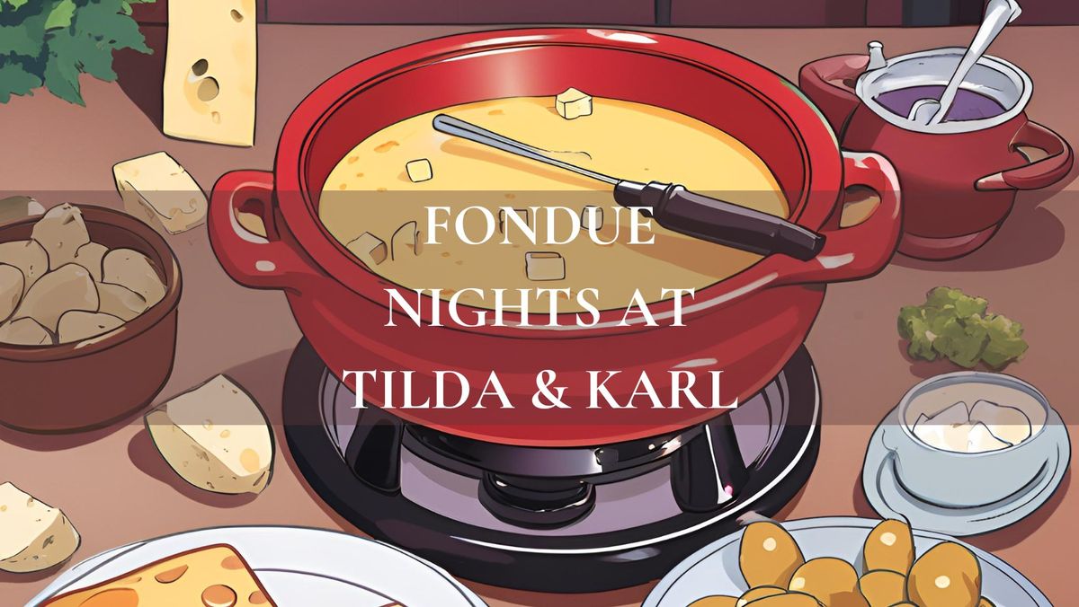 Fondue Nights at Tilda & Karl