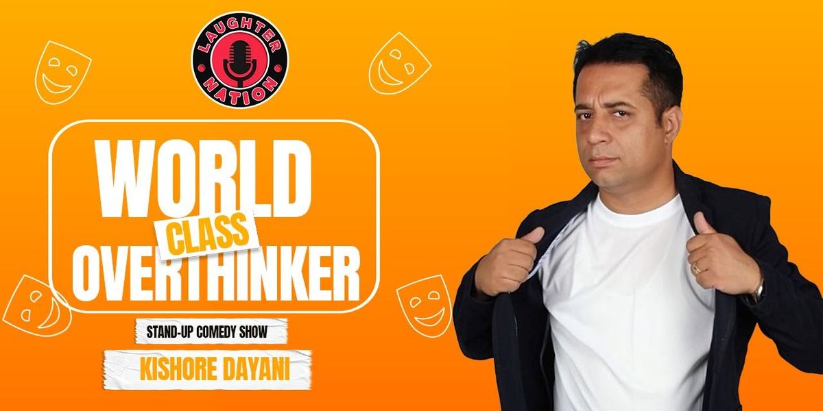 World Class Overthinker -Standup by Kishore Dayani