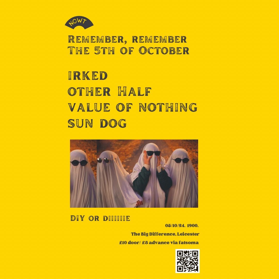 NOWT presents Irked + Other Half + Value of Nothing + Sun Dog 