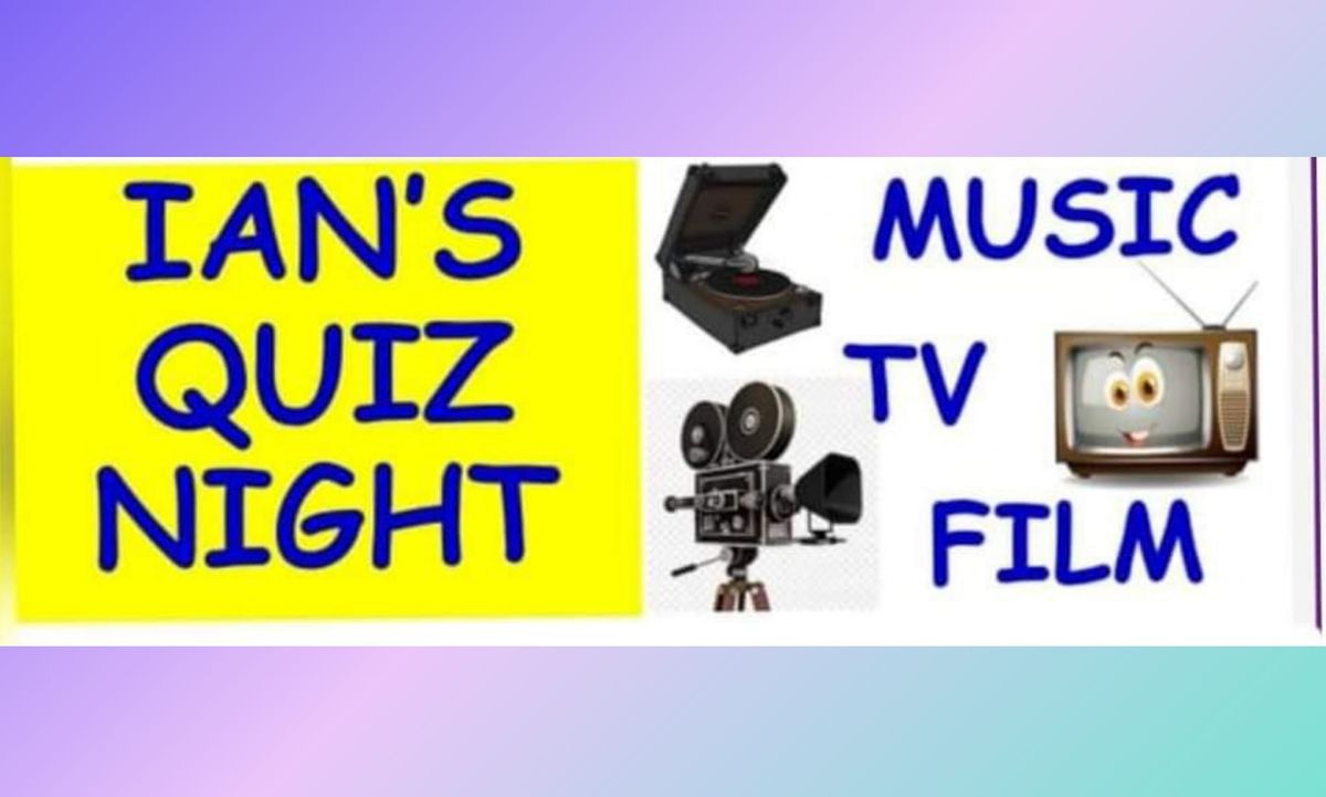 IAN'S MUSIC, TV & FILM QUIZ NIGHT