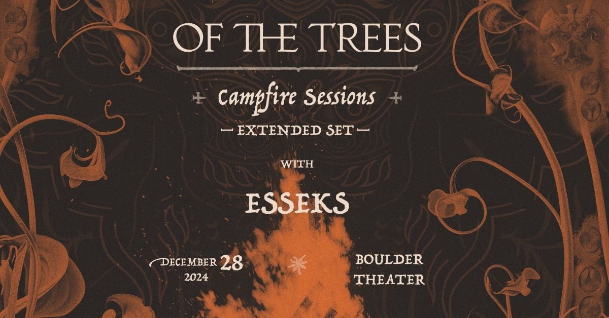 Of The Trees presents: Campfire Sessions with Esseks | Boulder Theater