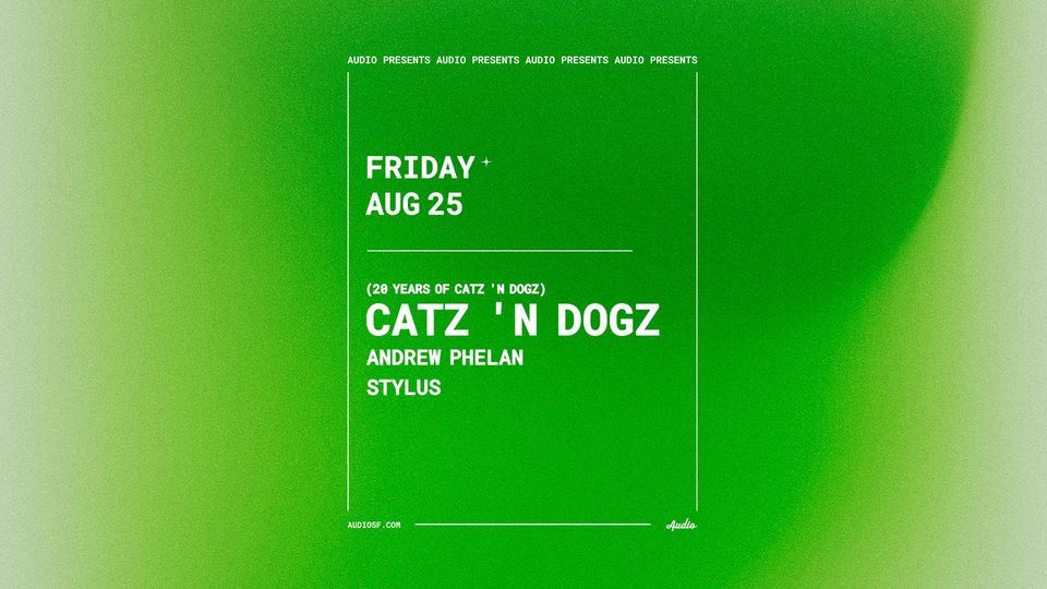 Catz 'N Dogz at Audio SF