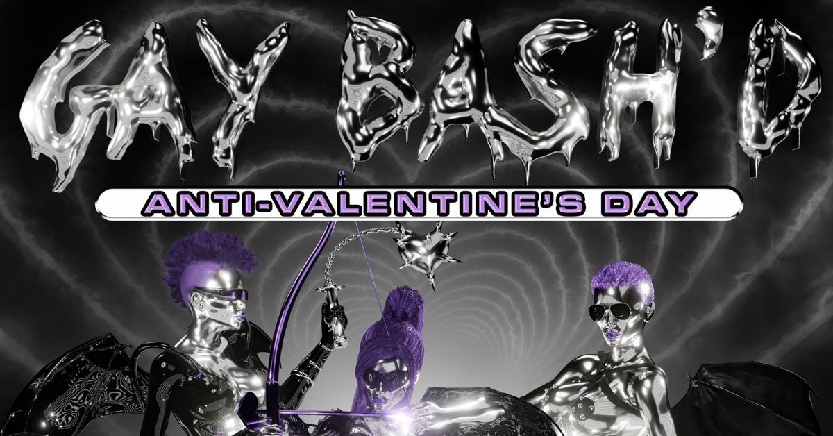 GAY BASH\u2019D: Anti-Valentine's Rave