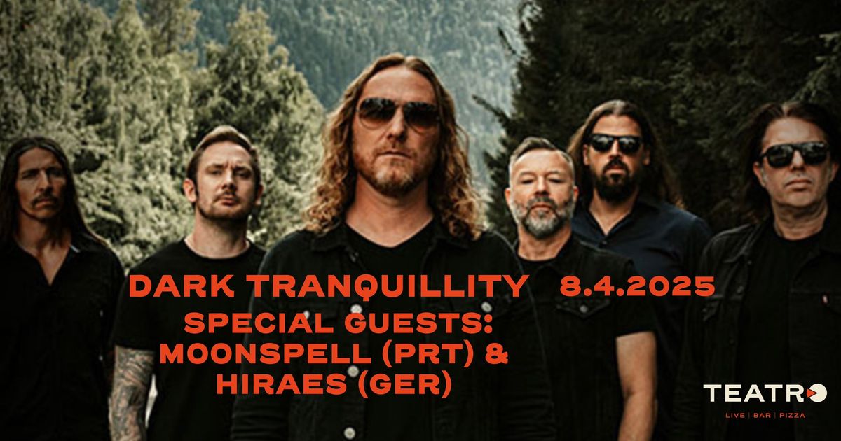 Ti 8.4.2025 DARK TRANQUILLITY (SWE) \u2013 GUESTS: MOONSPELL (PRT) & HIRAES (GER) | Teatro, Logom