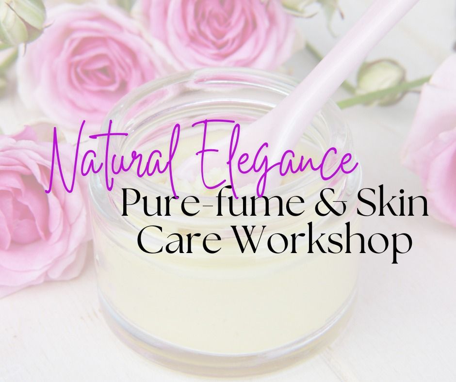 Natural Elegance: Pure-fume & Skin Care Workshop