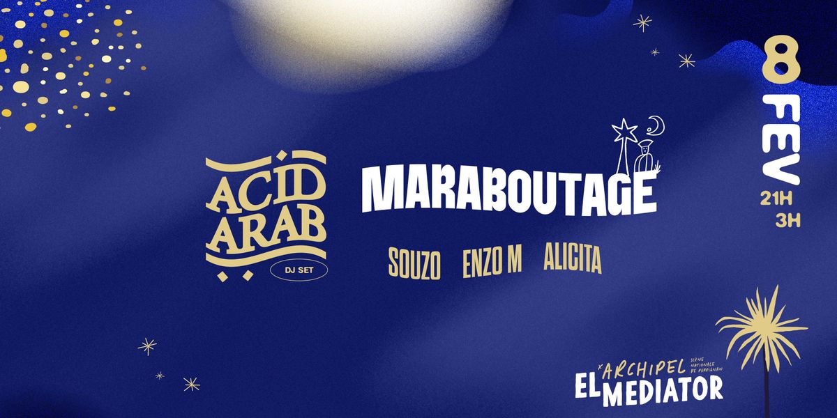 Opening Grande Salle : Acid Arab Dj set + Maraboutage + Guests ...  - El Mediator - Perpignan 