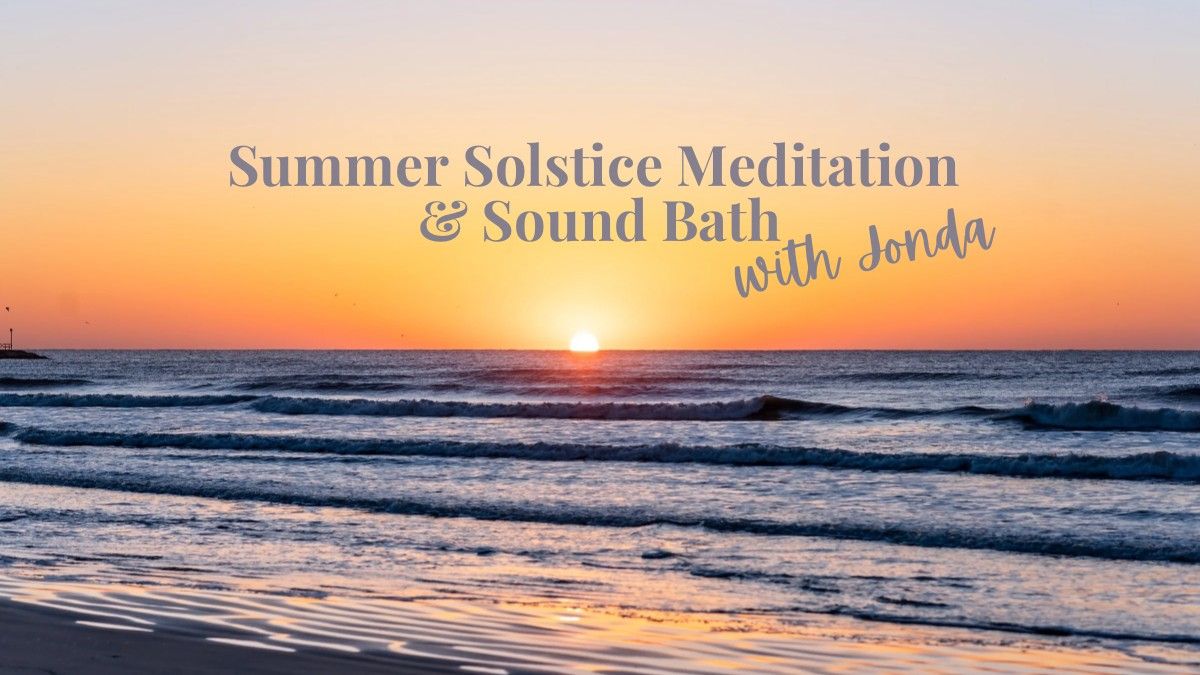 SUMMER SOLSTICE MEDITATION & SOUND BATH WITH JONDA