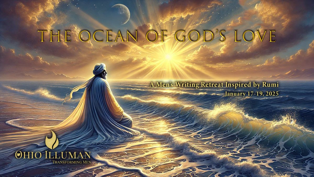 The Ocean of God's Love: A Men's Writing Retreat Inspired by Rumi\n