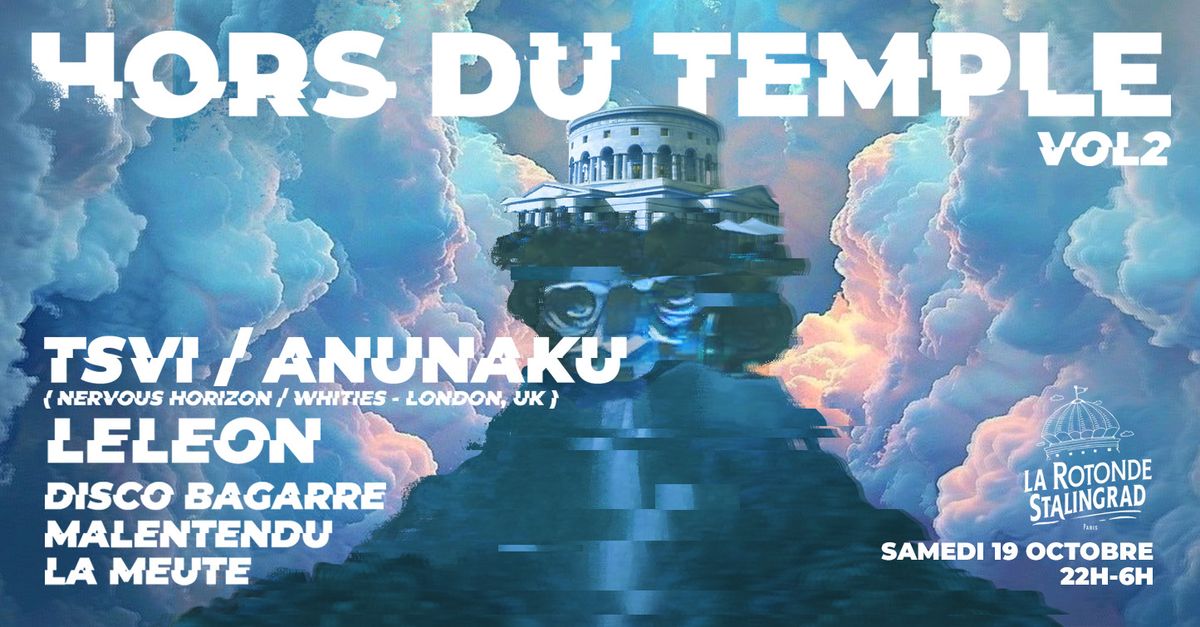 HORS DU TEMPLE \u2022 Rotonde XXL \u2022 TSVI \/ Anunaku, LeLeon, La Meute, Disco Bagarre, MALENTENDU