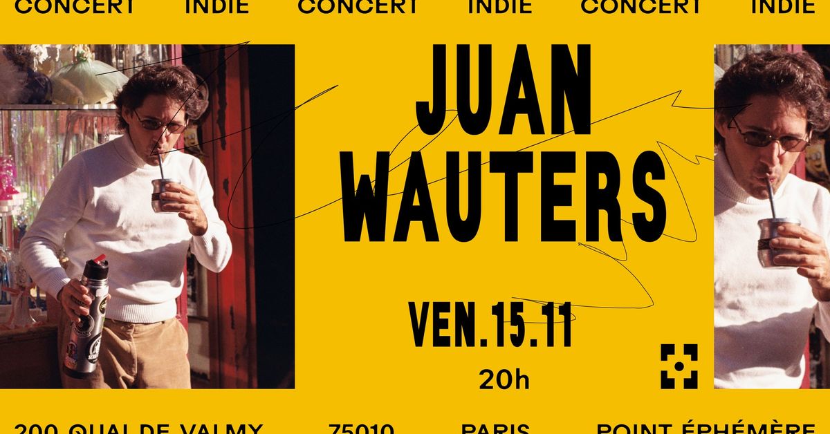 Juan Wauters | Ven. 15.11.2024 \u00e0 Point \u00c9ph\u00e9m\u00e8re