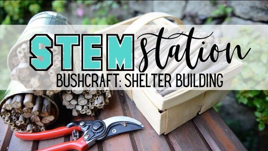 STEM Station - Bushcraft: Shelter Building! - Late Middle & Upper Grades Program