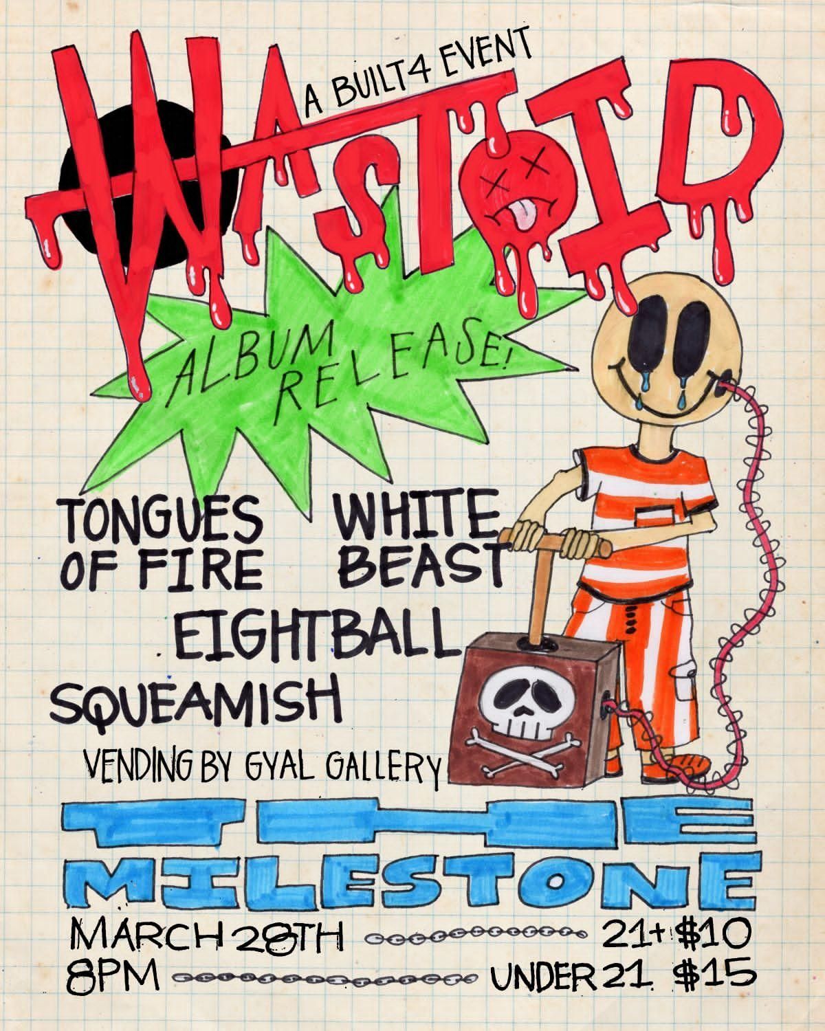 WASTOID w\/ TONGUES OF FIRE, WHITE BEAST, EIGHTBALL & SQUEAMISH at The Milestone on Friday 3\/28\/2025