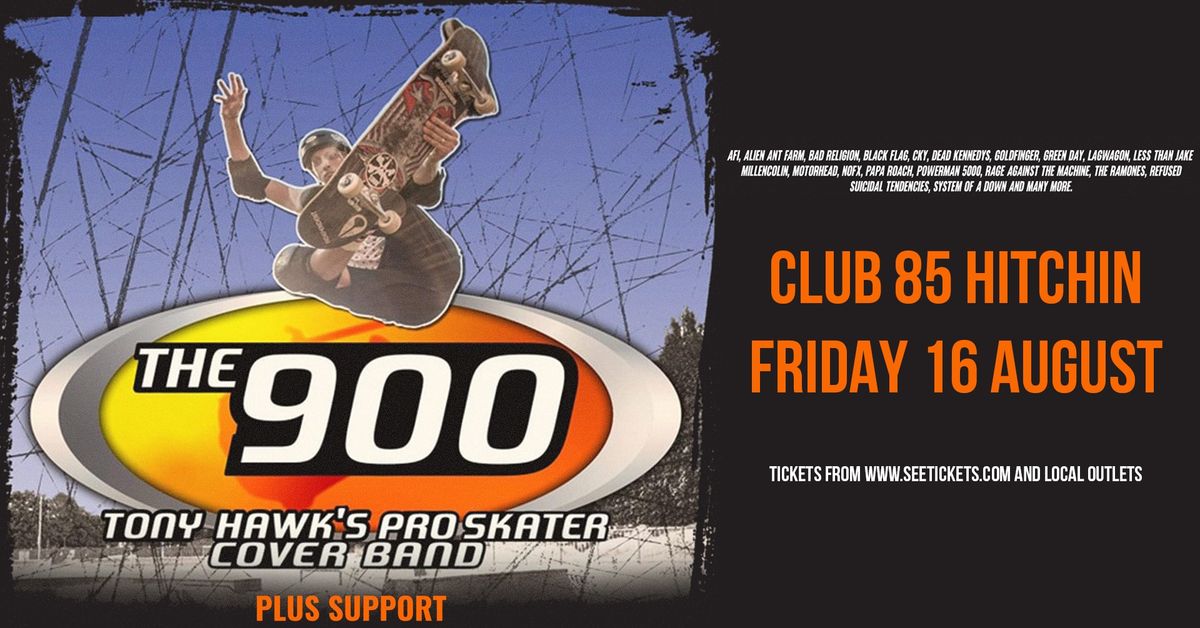 THE 900 - The Tony Hawk Pro Skater Covers Band + Guests - Friday 16th August, Club 85, Hitchin