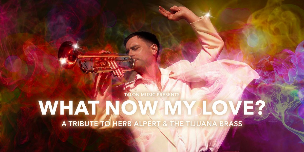 THE GREEN ROOM: WHAT NOW MY LOVE? - A TRIBUTE TO HERB ALPERT & THE TIJUANA BRASS.