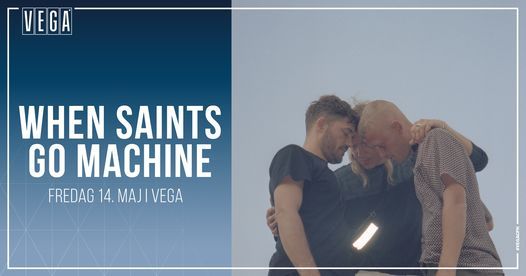When Saints Go Machine - VEGA - Ny dato \/ Venteliste