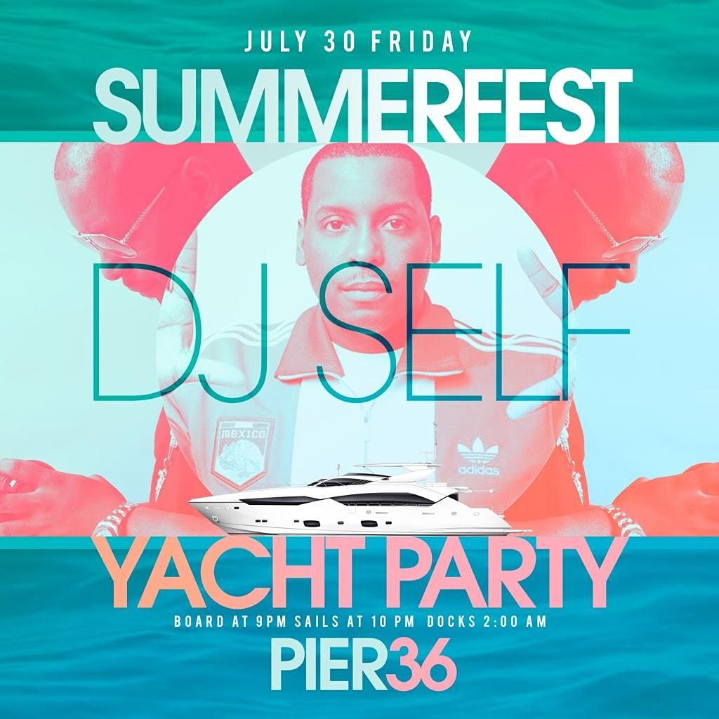 Summer Fest Yacht Party w\/ DJ Self Complimentary food and drinks