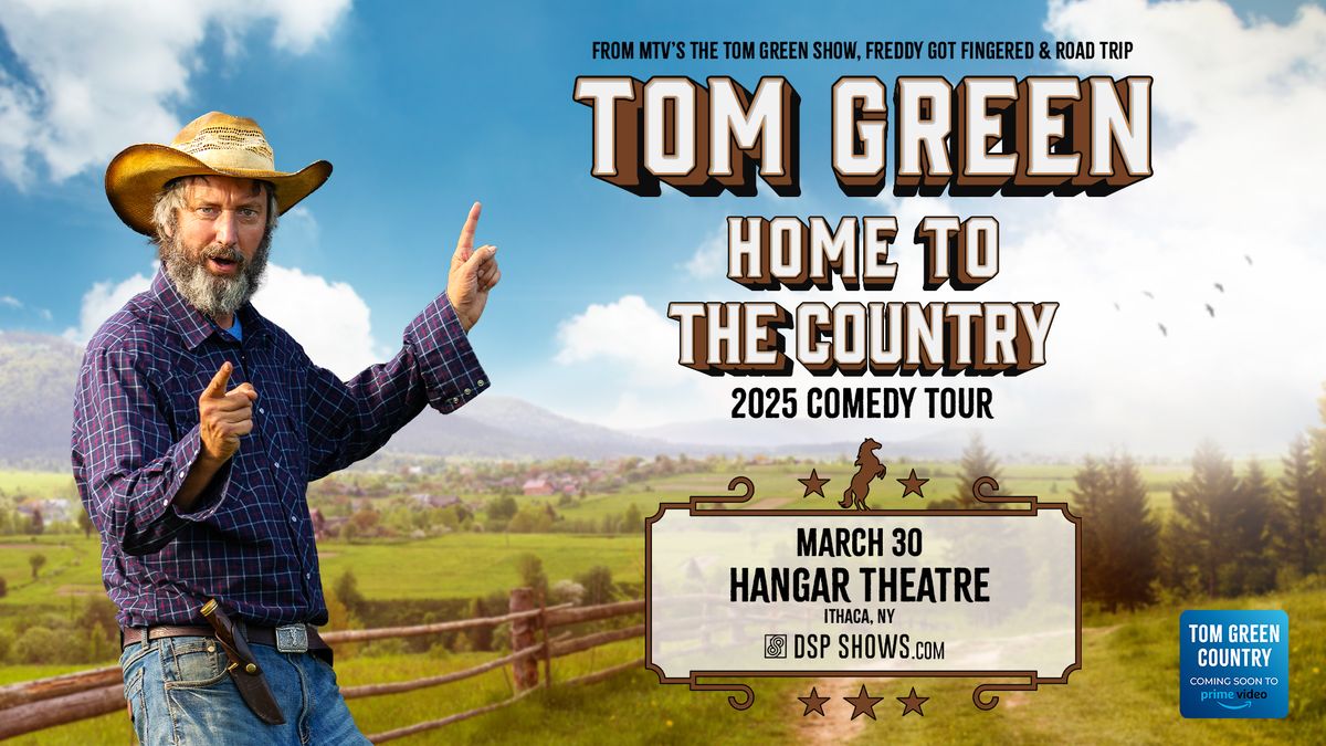 Tom Green: 2025 Home to the Country Comedy Tour at the Hangar Theatre (Ithaca, NY)