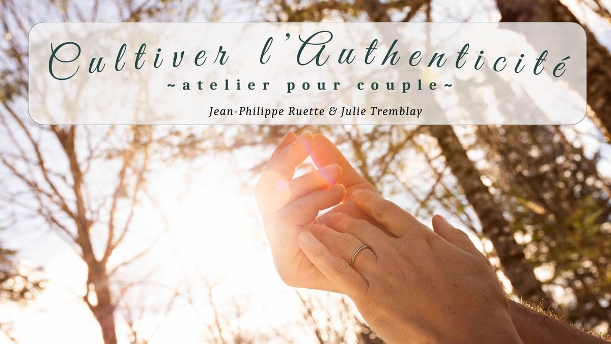 Cultiver l\u2019authenticit\u00e9 ~ atelier pour couple