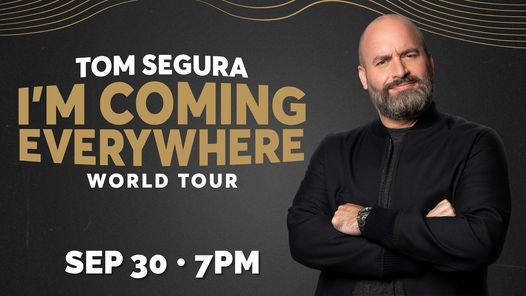 Tom Segura - I'm Coming Everywhere - World Tour 7:00