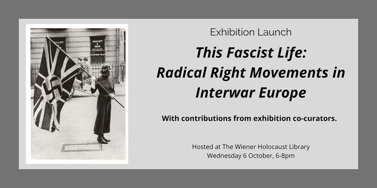 Launch: This Fascist Life: Radical Right Movements in Interwar Europe