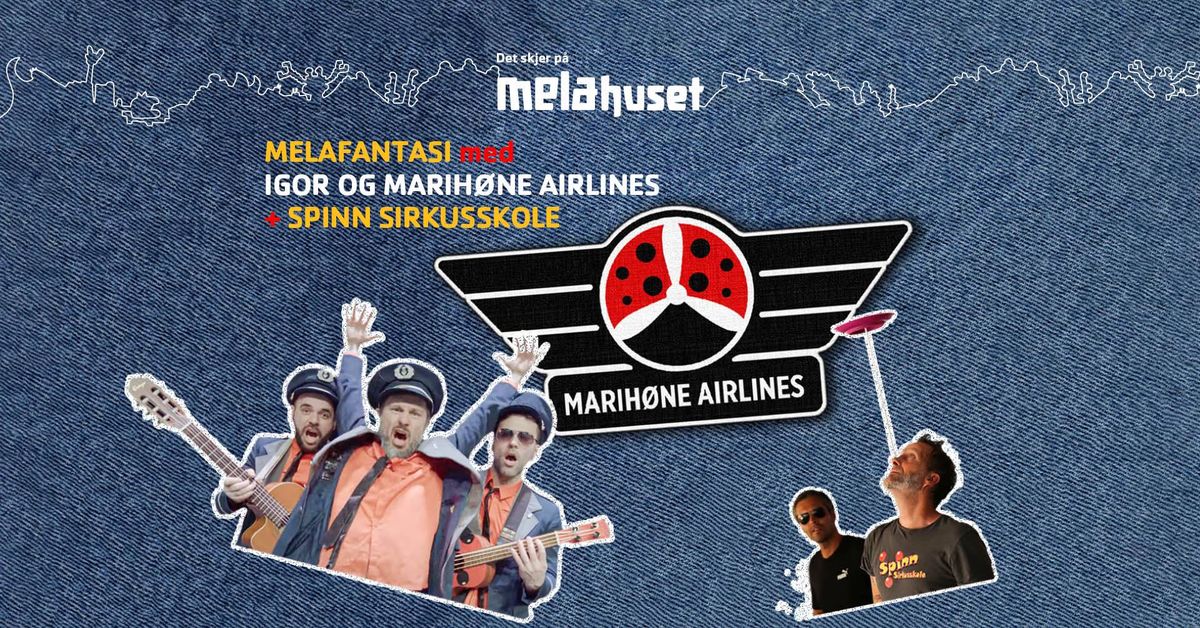 MelaFantasi: Igor og Marih\u00f8ne Airlines + Spinn Sirkus