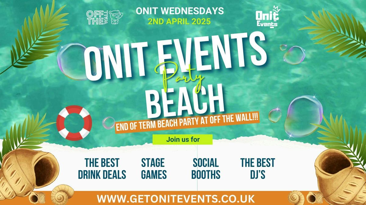 \ud83c\udfdd\ufe0f\ud83c\udf0a ONIT WEDNESDAYS PRESENTS: END OF TERM BEACH PARTY! \ud83c\udf0a\ud83c\udfdd\ufe0f