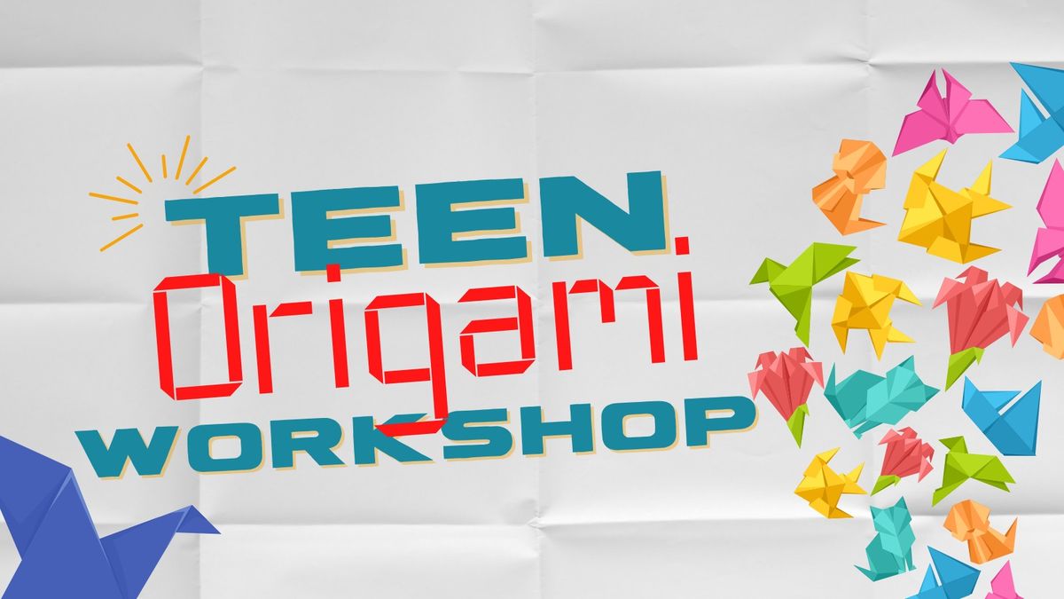 Teen Origami Workshop