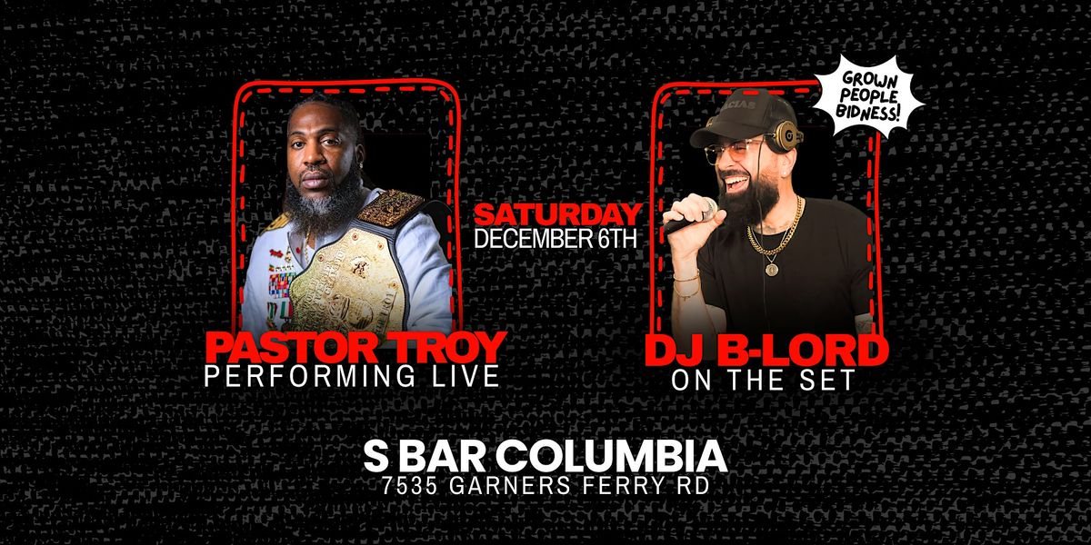 PASTOR TROY + DJ B-LORD AT S BAR \u2022 COLUMBIA!
