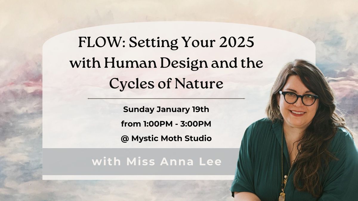 FLOW: Setting Your 2025 With Human Design and the Cycles of Nature